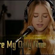 You Are My Only One Ballad Version