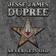 Jesse James Dupree Never Gets Old