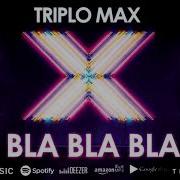 Bla Bla Bla Triplo Max