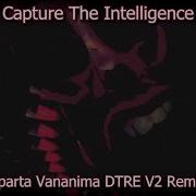 Capture The Intelligence Sparta Vananima Dtre V2 Remix