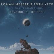 Dancing In The Dark Extended Mix With Christian Burns Roman Messer Twin View
