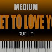 Ruelle I Get To Love You Medium Piano Cover The Piano Lounge