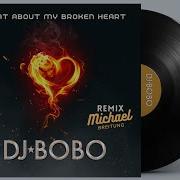 Dj Bobo What About My Broken Heart Michael Breitung Remix