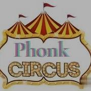 The Circus Song But It S Phonk