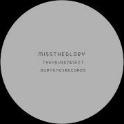 Thehouseaddict Miss The Glory Original Mix