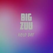 Big Zuu Hold Dat