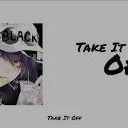 Lyrics Take It Off Duẩn Di 段弋 Cover Tik Tok