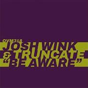 Truncate Josh Wink Be Aware Truncate Mix