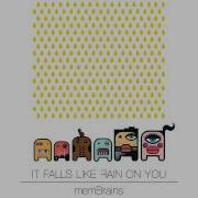 Membrains It Falls Like Rain On You