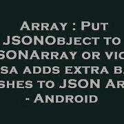 Array Put Jsonobject To Jsonarray Or Vice Versa Adds Extra Back Slashes To Json Array Android Hey Delphi