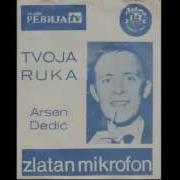 Arsen Dedic Tvoja Ruka