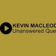 Unanswered Questions Kevin Macleod