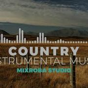 Free Country Instrumental Music No Copyright Background Music Mixroba Studio