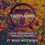 Luca Debonaire Arnold Palmer It Was Nothing Extended Mix