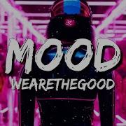 Wearethegood Mood
