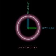 Move Fast Move Slow Talkstoomuch