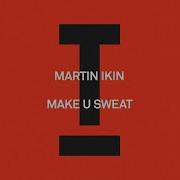 Martin Ikin Make U Sweat