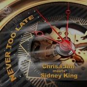 Never Too Late Extended Version Chris I Am Meets Sidney King Chris I