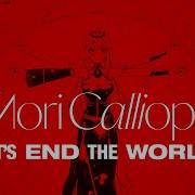 Mori Calliope Let S End The World