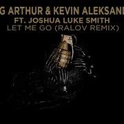 Let Me Go Feat Joshua Luke Smith King Arthur Kevin Aleksander