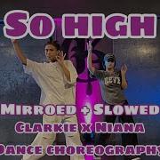 So High Clarkie X Niana Dance Choreography Mirroed Slowed