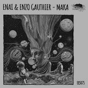 Enai Enzo Gauthier Maka Enai Enzo Gauthier Maka Original Mix