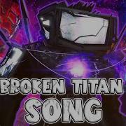 Broken Tri Titan Song