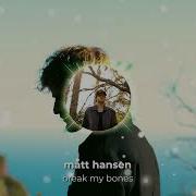 Matt Hansen Break My Bones Official Visualizer Matt Hansen