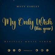 Matt Zarley My Only Wish This Year