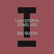 Big Busta Extended Mix Low Steppa Jewel Kid