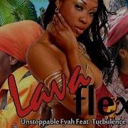 Turbulence Feat Lava Flex Unstoppable Fyah