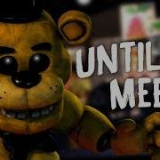 Fnaf Song Until Meet