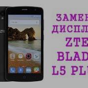 Разборка И Замена Дисплея Zte Blade L5 Plus Replacement Lcd Zte Blade