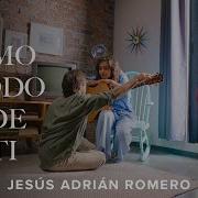 Jesús Adrián Romero Amo Todo De Ti Versión Folk Video Oficial Jesus Adrian Romero