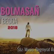 Dj Begga Sen Bolmasan Begmyrat Annamyradow 2018