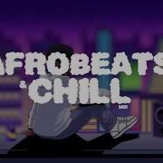 Chill Afrobeats Mix