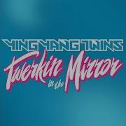Twerkin In The Mirror Ying Yang Twins