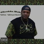 Chedda Bob We Workin