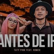 Antes De Ir Taty Pink Romeu 2021 Taty Pink