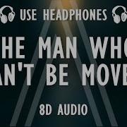 The Script The Man Who Can T Be Moved 8D Audio
