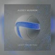 Alexey Mushkin Light From You