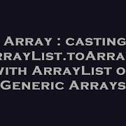 Array Casting Arraylist Toarray With Arraylist Of Generic Arrays Hey Delphi