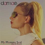 My Momma Said Max R Remix Edit Damae