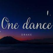 Drake One Dance Lyrics Ft Wizkid Kyla 10 Hours Vibes Only Vibes