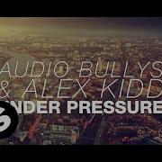 Under Pressure Extended Mix Audio Bullys Alex Kidd