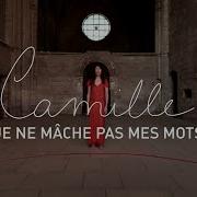 Je Ne Mâche Pas Mes Mots Camille