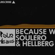 Progressive House Soulero Hellberg Because We Are Monstercat Release