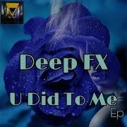 Deep Fx U Did To Me