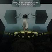 On The Floor Mert Can Robbe Djsm