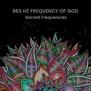 963 Hz Frequency Of God Pt 11 Sacred Frequencies